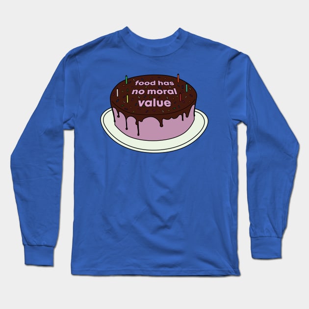 Food Has No Moral Value Long Sleeve T-Shirt by DesignsMikki